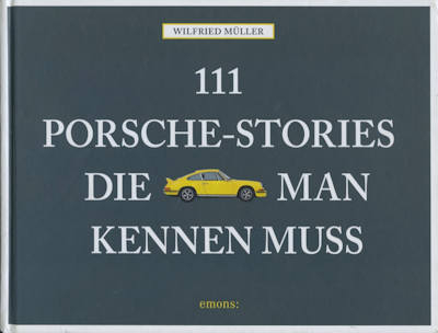 Wilfried Müller 111 Porsche-Stories 2018