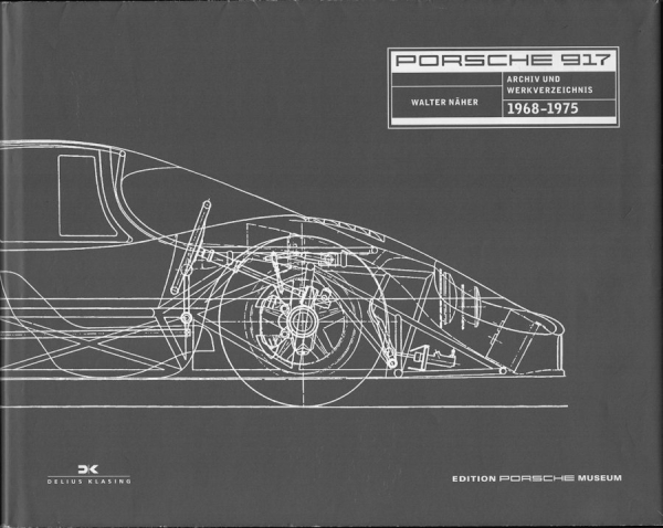 Walter Näher Porsche 917 Archiv und Werkverzeichnis 2009